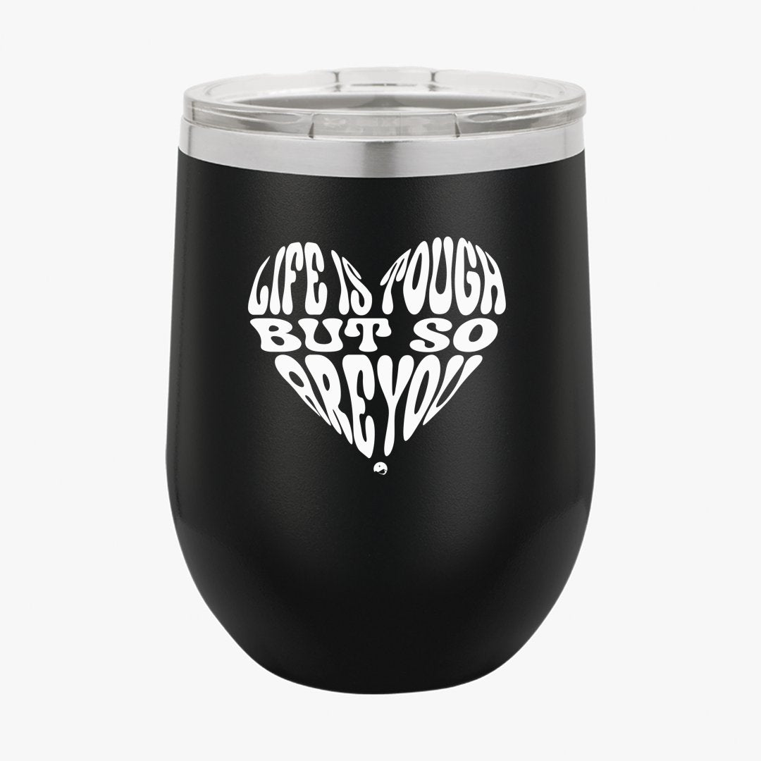 Wine Tumbler B Life Is Tough But So Are You