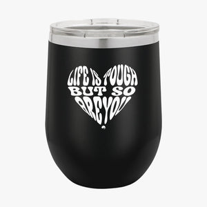 Wine Tumbler B Life Is Tough But So Are You