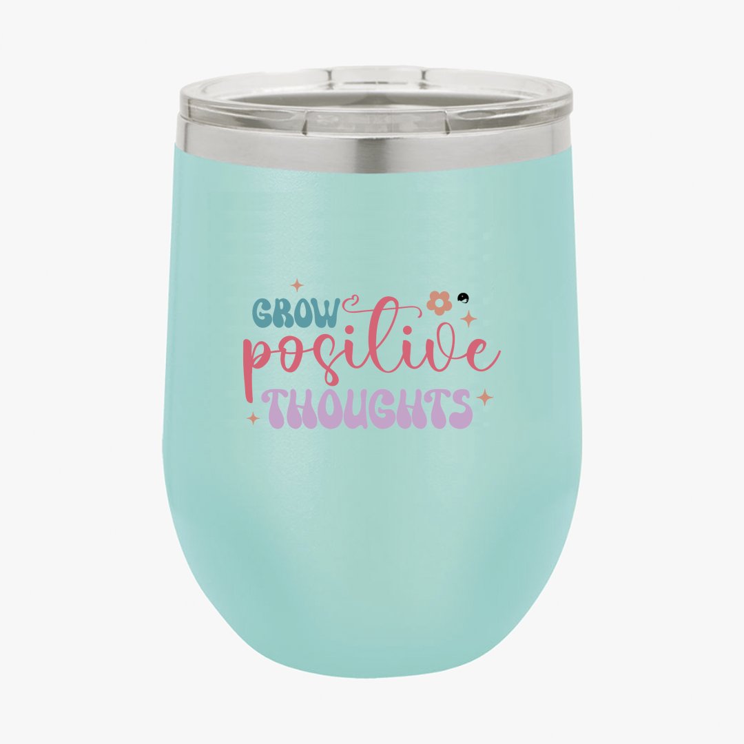 Wine Tumbler Grow Positive Thoughts