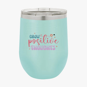 Wine Tumbler Grow Positive Thoughts