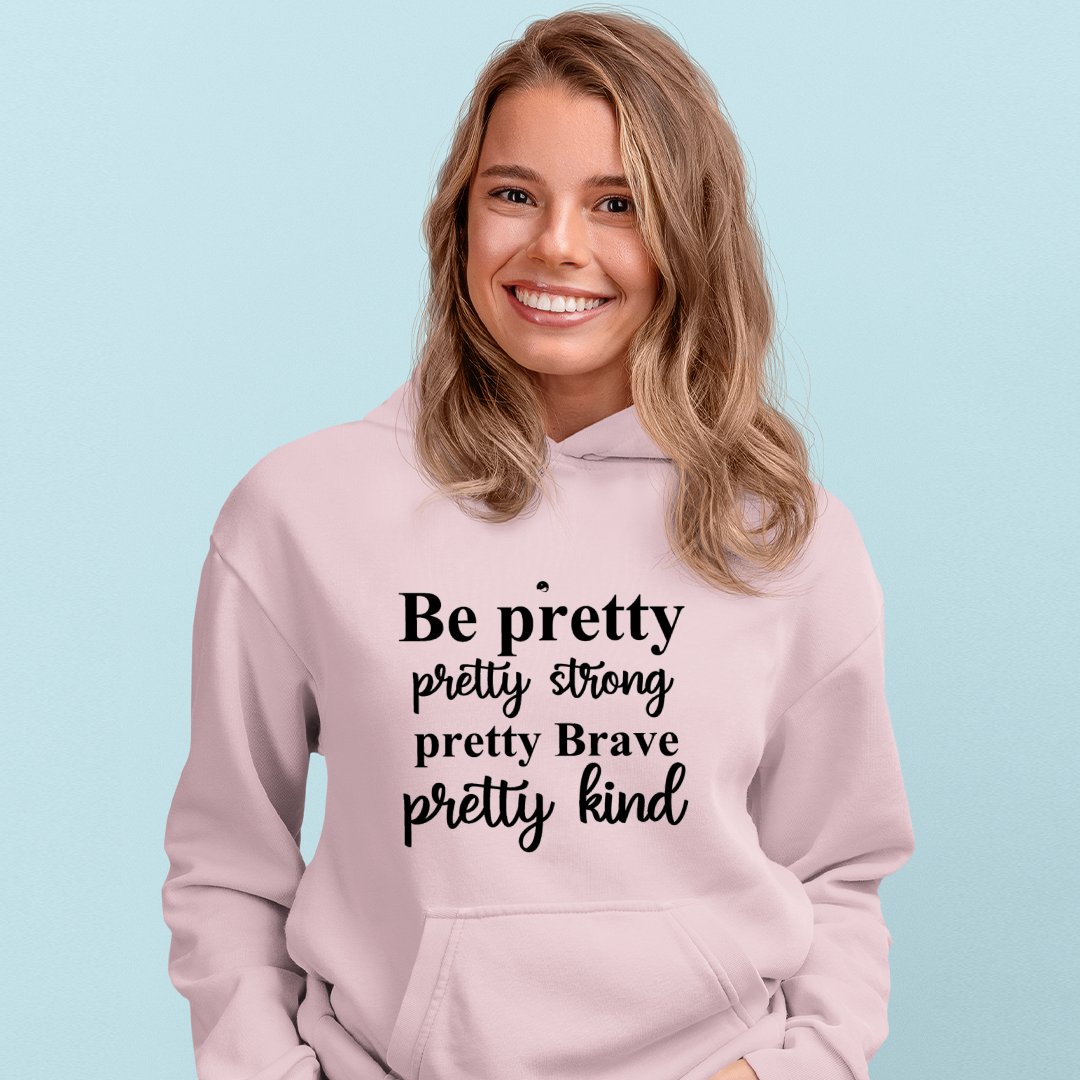 Hoodie Unisex Be Pretty Pretty Strong Pretty Brave Pretty Kind