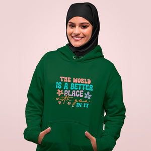 Hoodie Unisex The World Is A Better Place With You In It