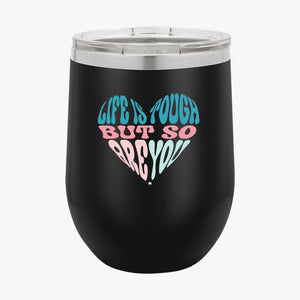 Wine Tumbler Life Is Tough But So Are You