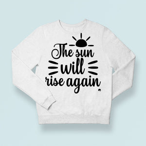 Sweatshirt Unisex The Sun Will Rise Again