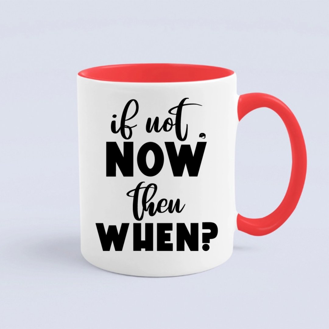 Mug If Not Now Then When