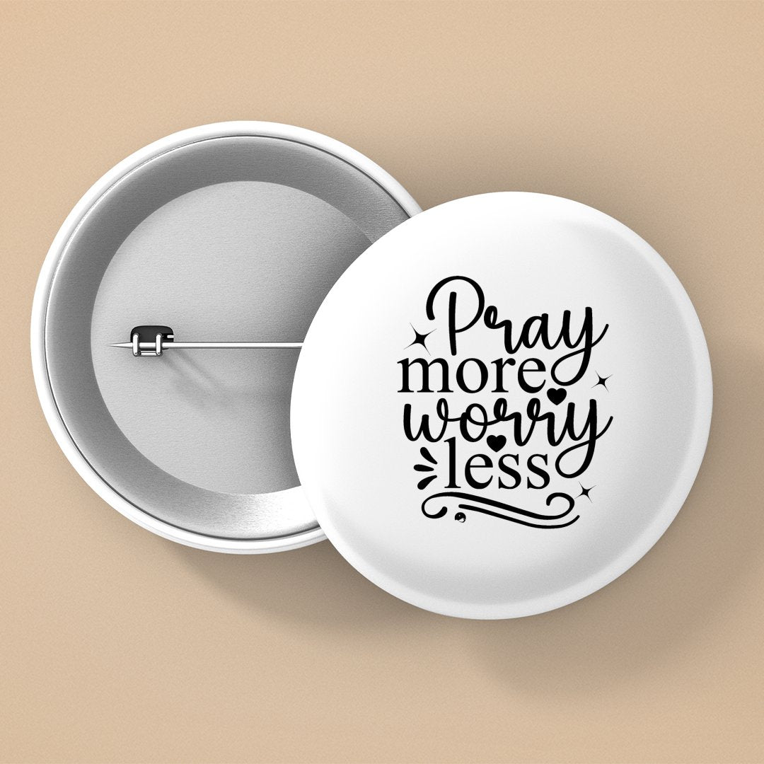 Pin Buttons Pray More Worry Less
