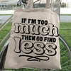 Tote Bag If I'm Too Much Then Find Less