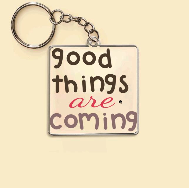 Keychain Good Things Are Coming