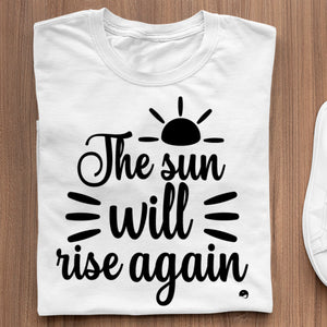 T-Shirt The Sun Will Rise Again