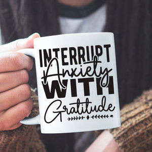 Mug Interrupt Anxiety With Gratitude