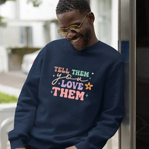 Sweatshirt Unisex Tell Them You Love Them