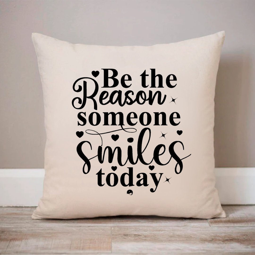 Pillow Case Be The Reason Someone Smiles Today