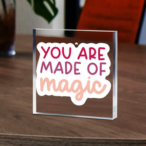 Acrylic Glass You Are Made Of Magic