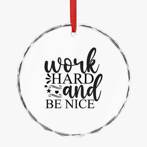 Crystal Glass Ornament Work Hard And Be Nice