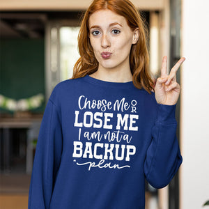 Sweatshirt Unisex Choose Me Or Lose Me I Am Not A Backup