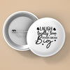 Pin Buttons Laugh Loudly Love Others Dream Big