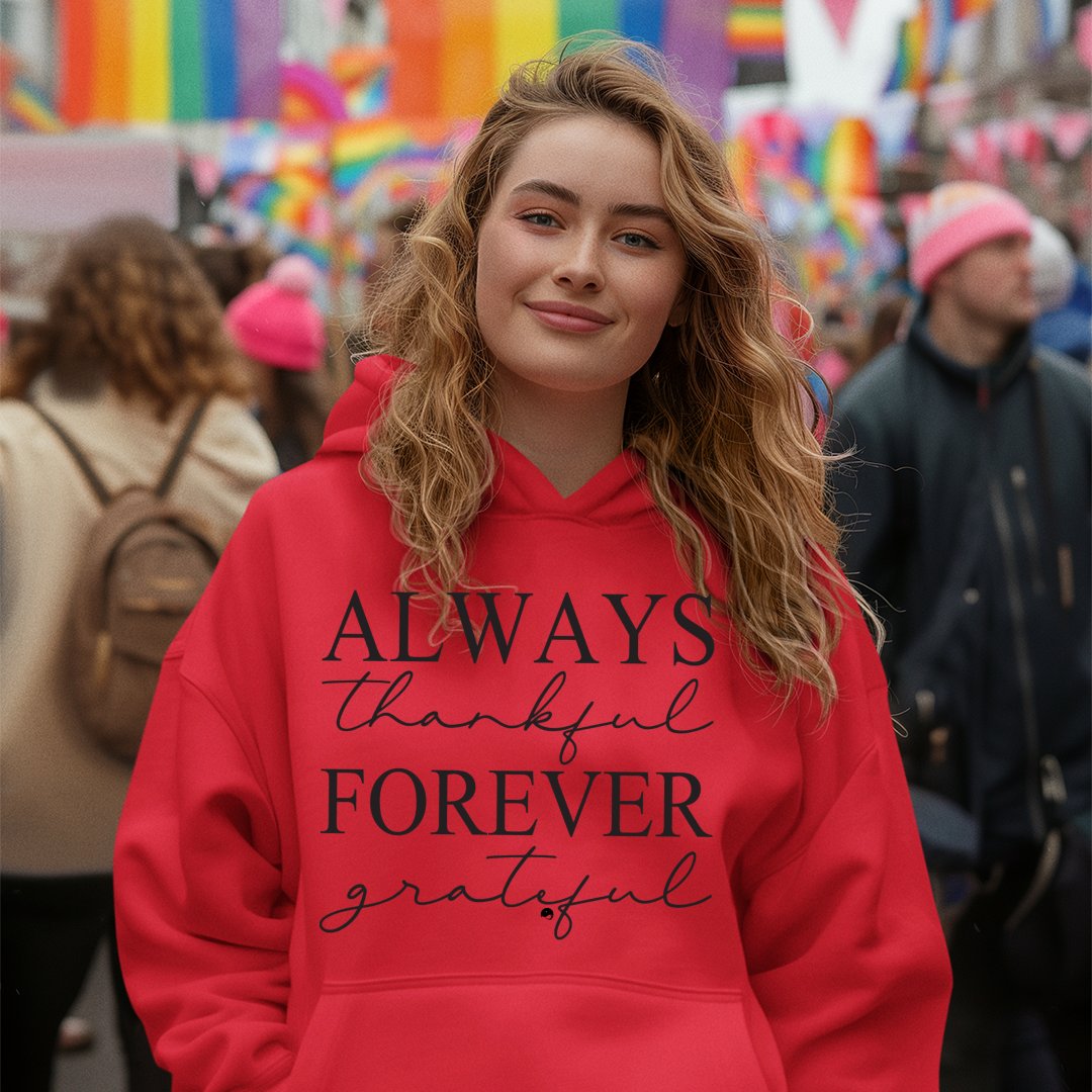 Hoodie Unisex Always Thankful Forever Grateful