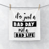 Face Towel It's Just A Bad Day Not A Bad Life