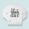 Sweatshirt Unisex Life Is Tough But So Am I