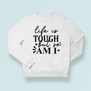 Sweatshirt Unisex Life Is Tough But So Am I