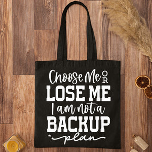 Tote Bag Choose Me Or Lose Me I Am Not A Backup