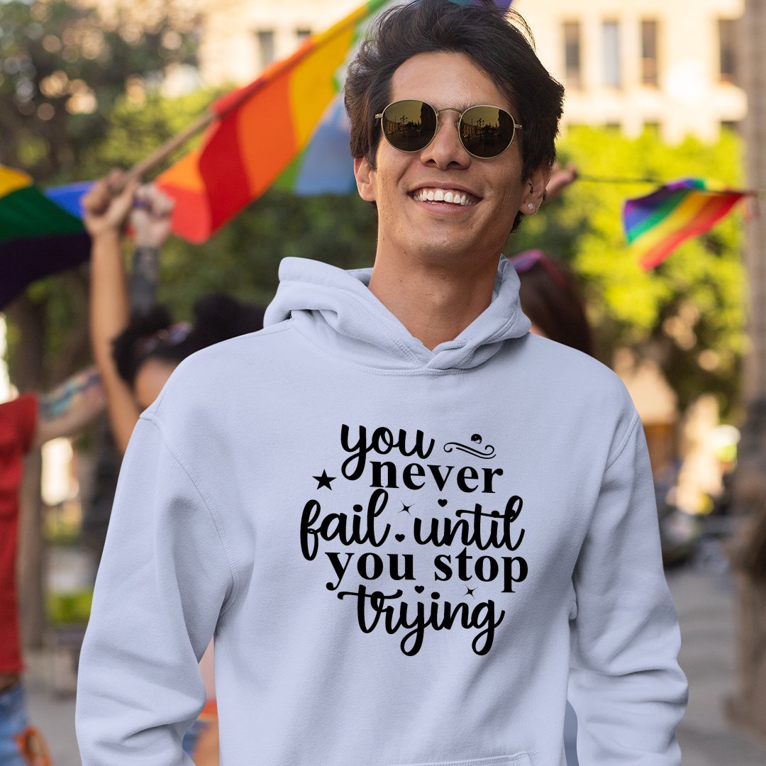 Hoodie Unisex You Never Fail Until You Stop Trying