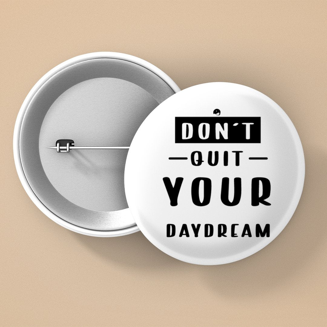 Pin Buttons Don't Quit Your Daydream