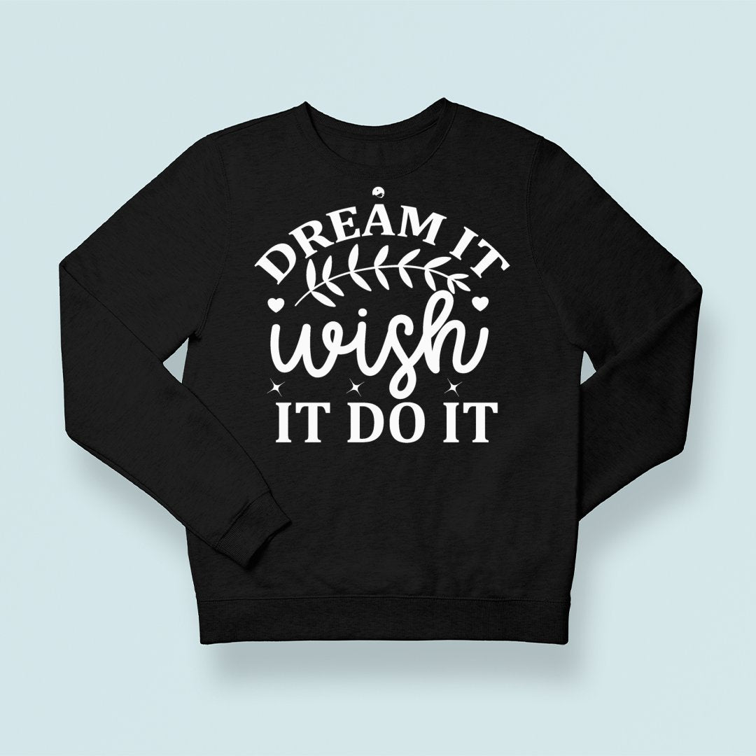 Sweatshirt Unisex Dream It Wish It Do It