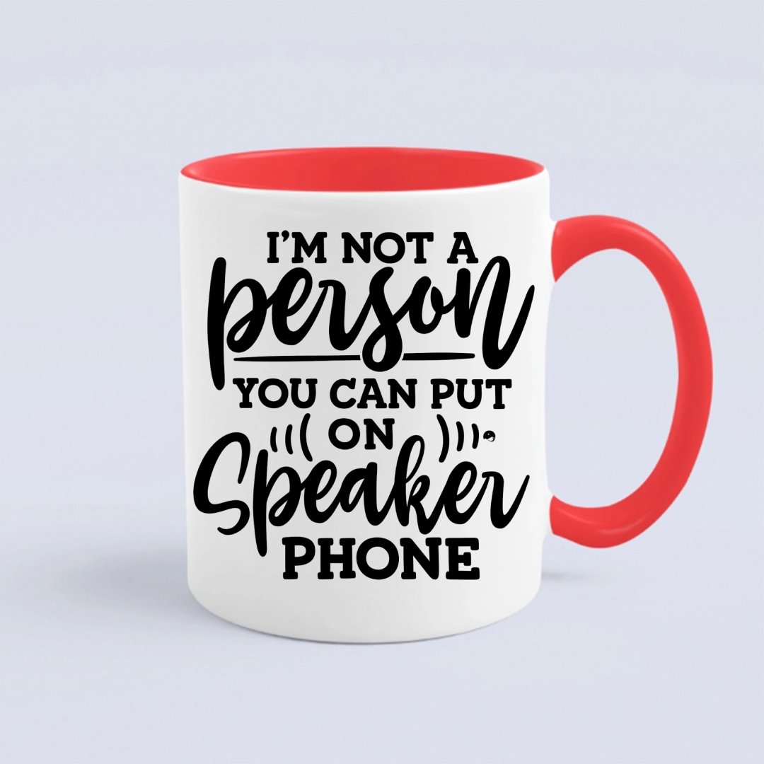 Mug I Am Not A Person You Can Put On Speaker Phone