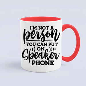 Mug I Am Not A Person You Can Put On Speaker Phone