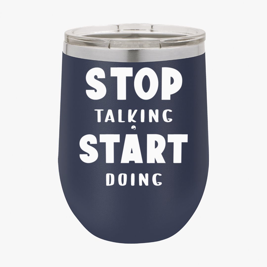 Wine Tumbler Stop Talking Start Doing