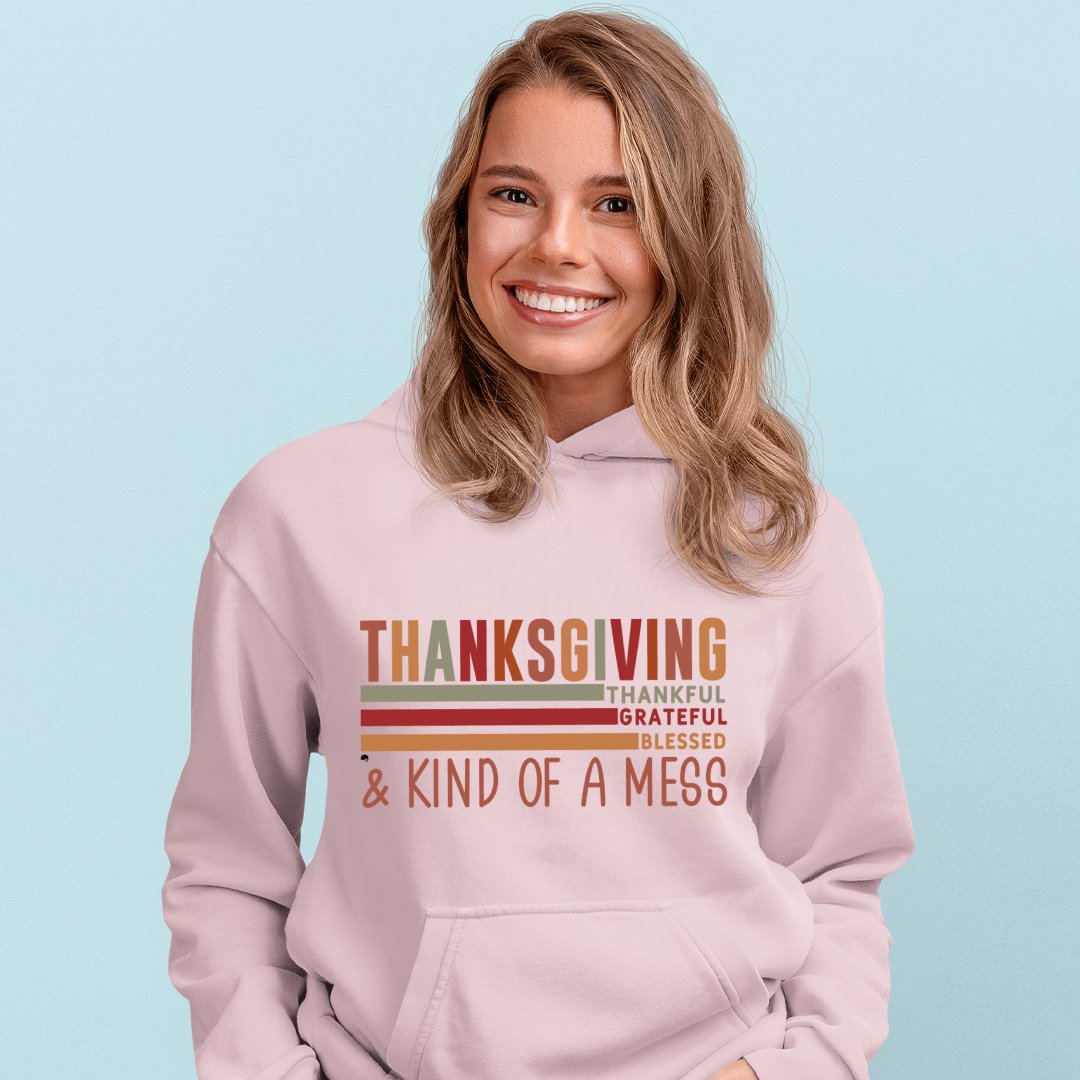 Hoodie Unisex Thanksgiving Thankful Grateful Blessed & Kind Of A Mess