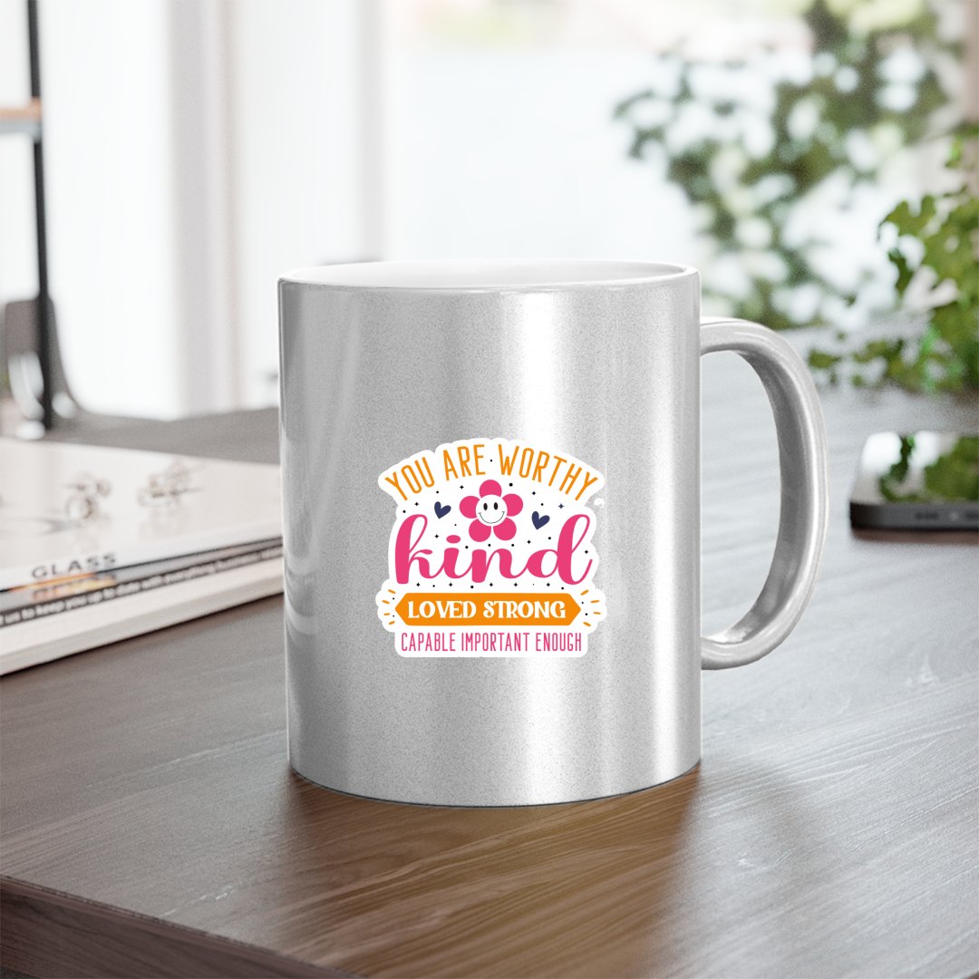 Mug You Are Worthy Kind Loved Strong Capable Important Enough