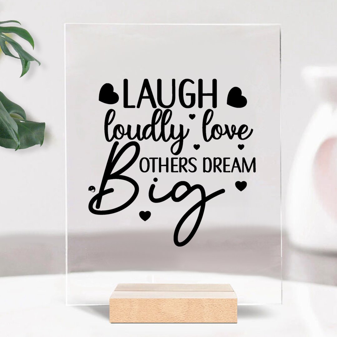 Glass Acrylic Laugh Loudly Love Others Dream Big