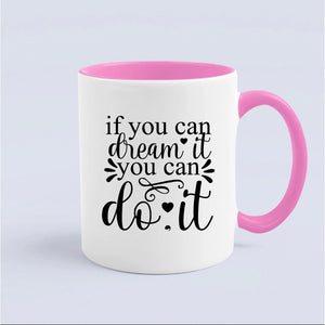 Mug If You Can Dream It You Can Do It