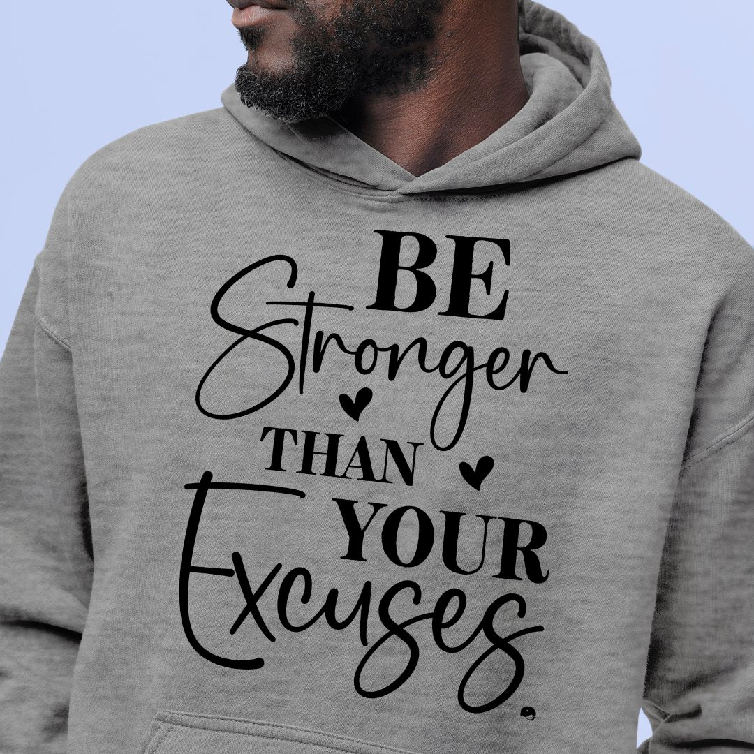 Hoodie Unisex Be Stronger Than Your Excuses