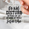 Keychain Do Not Disturb My Peace, My Joy, My Grind, My Whole Entive Vibe