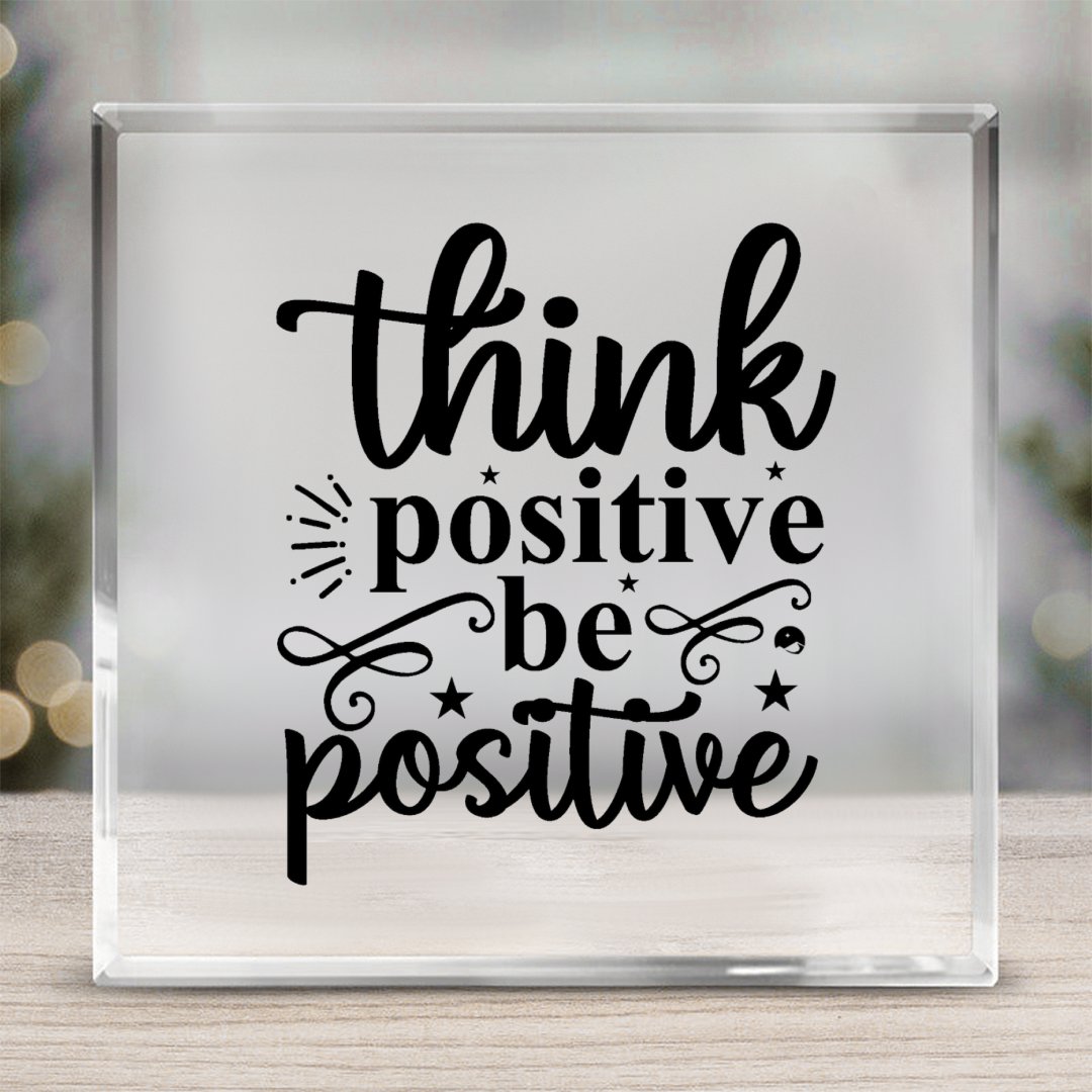 Acrylic Glass Think Positive Be Positive