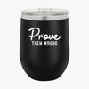 Wine Tumbler Prove Them Wrong