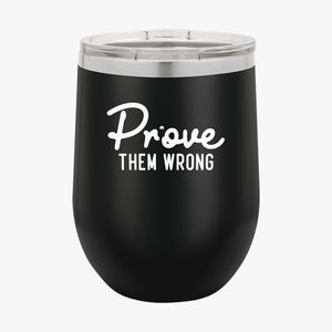 Wine Tumbler Prove Them Wrong