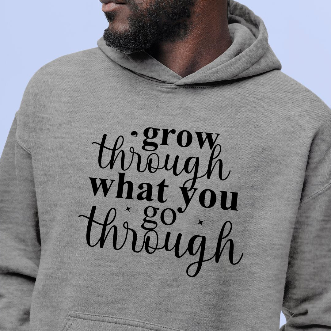 Hoodie Unisex Grow Through What You Go Through