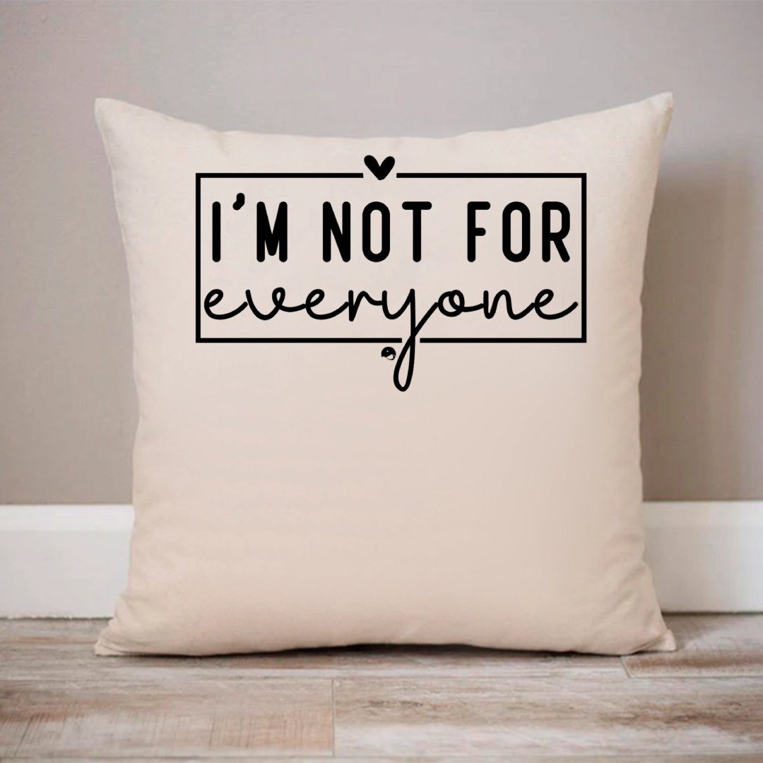 Pillow Case I'm Not For Everyone