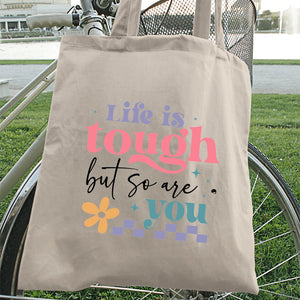 Tote Bag Life Is Tough But So Are You