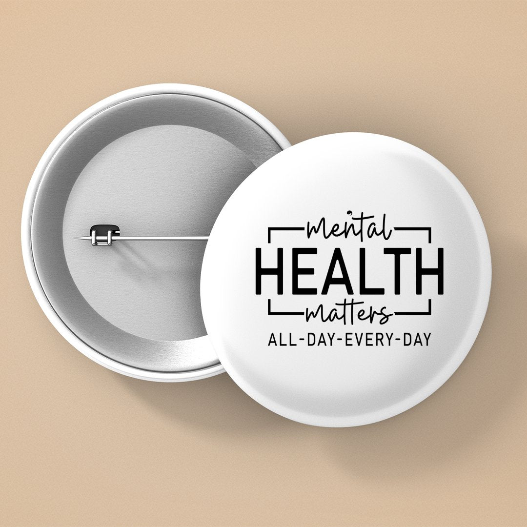 Pin Buttons Mental Health Matters All Day Every Day