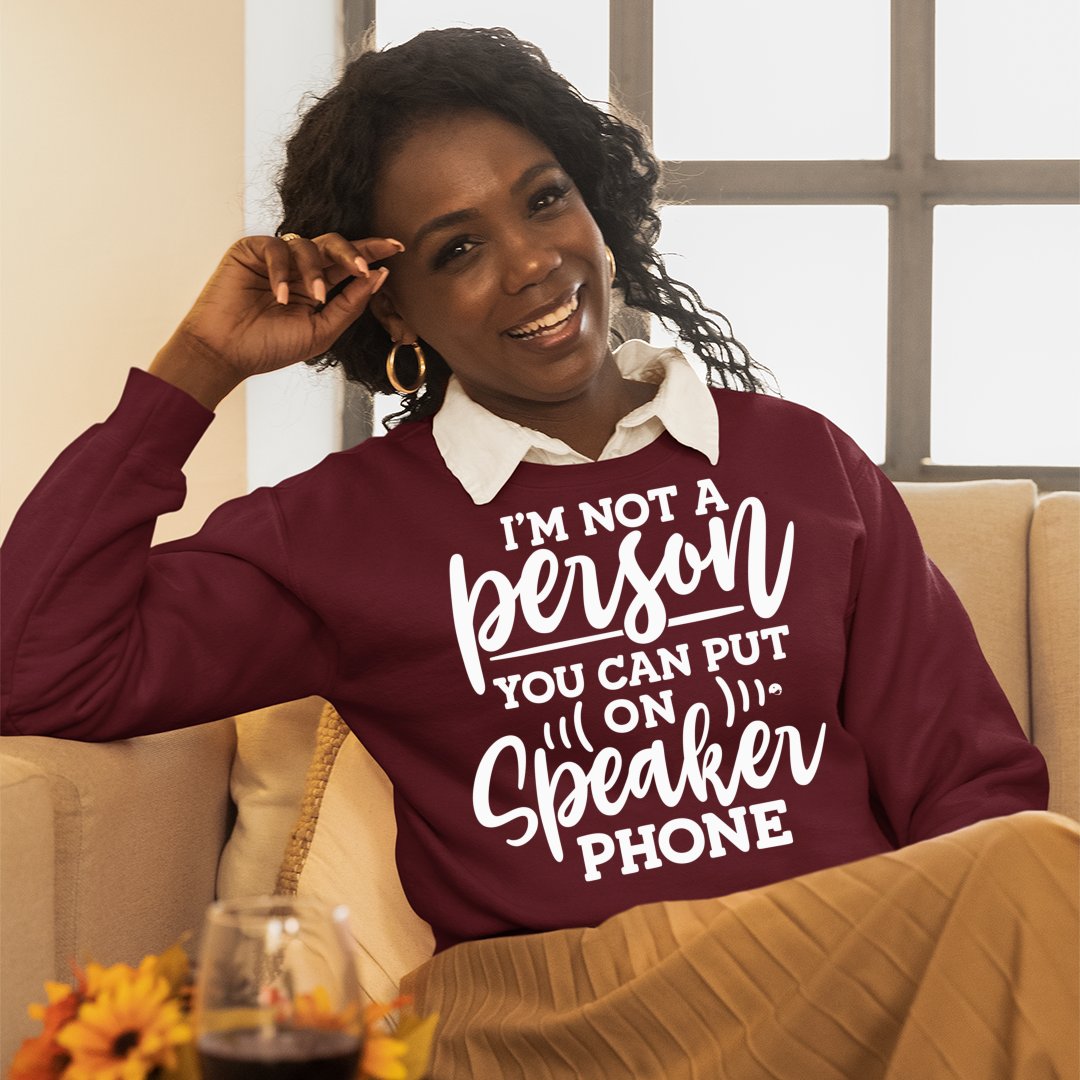 Sweatshirt Unisex I Am Not A Person You Can Put On Speaker Phone