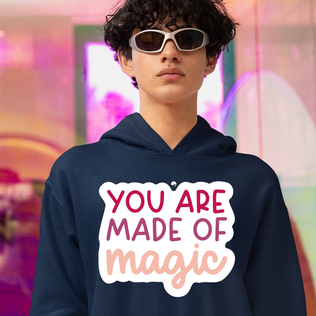 Hoodie Unisex You Are Made Of Magic