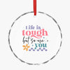 Crystal Glass Ornament Life Is Tough But So Are You