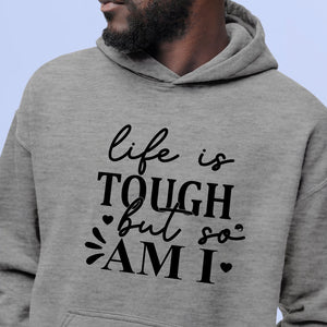 Hoodie Unisex Life Is Tough But So Am I