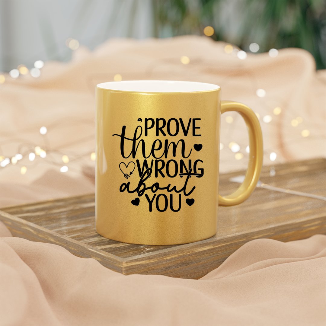 Mug Prove Them Wrong About You