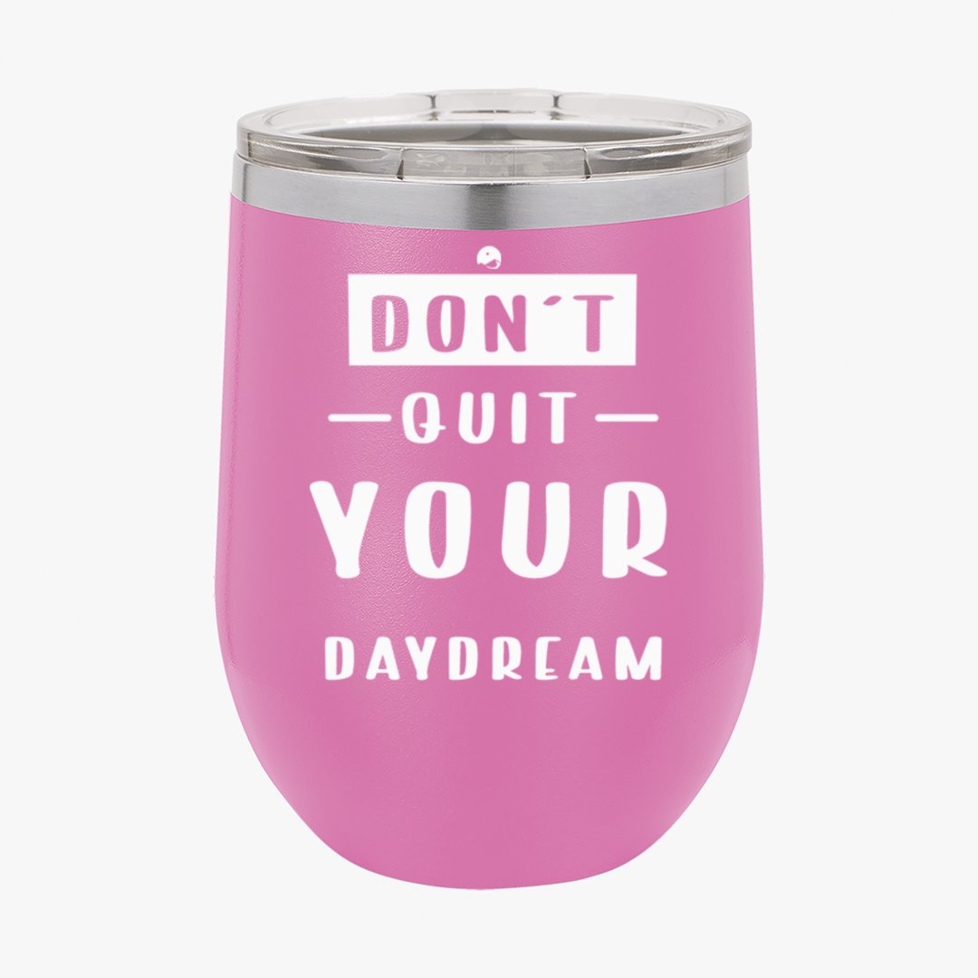 Wine Tumbler Don't Quit Your Daydream